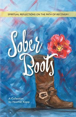 Sober Boots: Spiritual Reflections on the Path of Recovery