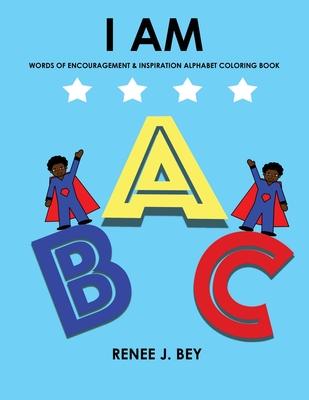 I Am: Words of Encouragement & Inspiration Alphabet Coloring Book: Children Coloring & Activity Book for Ages 3-7