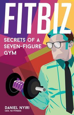 Fitbiz: Secrets of a Seven-Figure Gym