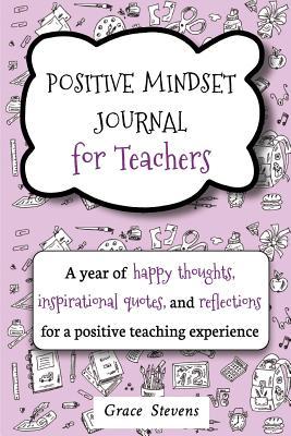 Positive Mindset Journal For Teachers: A Year of Happy Thoughts, Inspirational Quotes, and Reflections for a Positive Teaching Experience (Teacher Gif