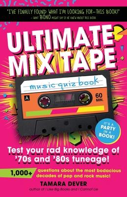 Ultimate Mix Tape Music Quiz Book: Test your rad knowledge of '70s and '80s tuneage!