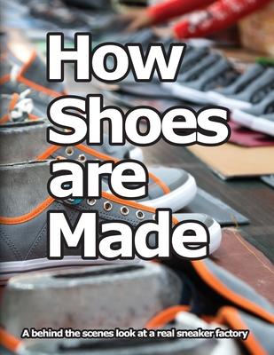 How Shoes are Made: A behind the scenes look at a real sneaker factory