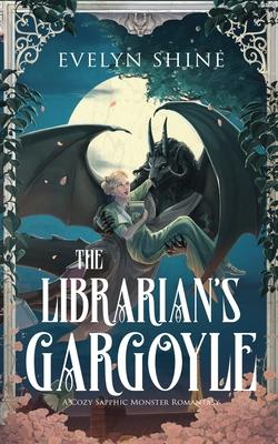 The Librarian's Gargoyle: A Cozy Sapphic Monster Romantasy