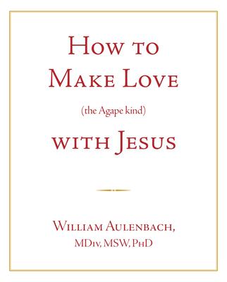 How to Make Love (the Apgape Kind) with Jesus