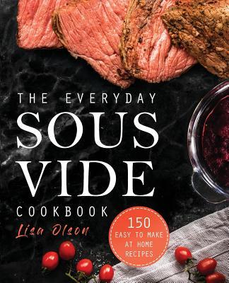 The Everyday Sous Vide Cookbook: 150 Easy to Make at Home Recipes Subscription