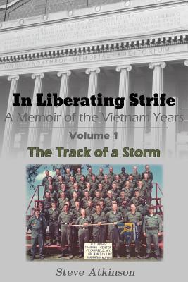 In Liberating Strife: A Memoir of the Vietnam Years: Volume 1, The Track of a Storm