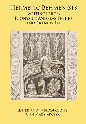 Hermetic Behmenists: writings from Dionysius Andreas Freher and Francis Lee