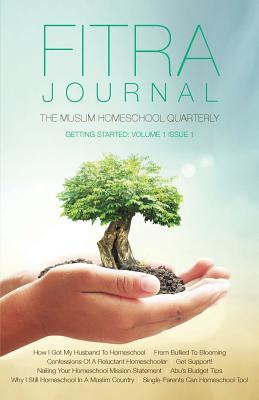 Fitra Journal &#12033;Getting Started with Muslim Homeschooling: Issue One