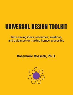 Universal Design Toolkit: Time-saving ideas, resources, solutions, and guidance for making homes accessible