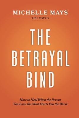 The Betrayal Bind: How to Heal When the Person You Love the Most Hurts You the Worst Subscription