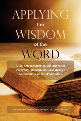 Applying the Wisdom of the Word: A Golden Treasury of Quotations for Everyday Life from Matthew Henry's Commentary On The Whole Bible Subscription