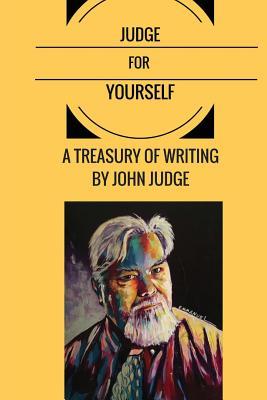 Judge for Yourself: A Treasury of Writing by John Judge