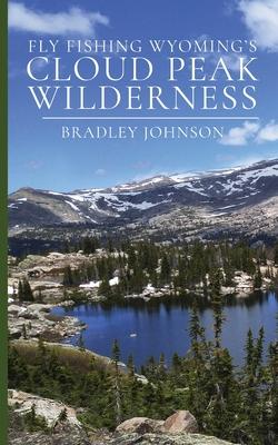 Fly Fishing Wyoming's Cloud Peak Wilderness