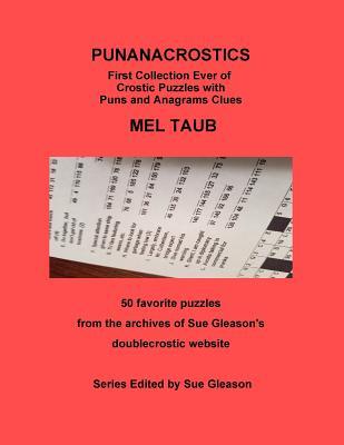 PUNANACROSTICS - First collection ever of Crostic puzzles with Puns and Anagrams clues: PUNANACROSTICS First collection ever of Crostic puzzles with P