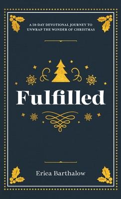 Fulfilled: A 28-Day Devotional Journey to Unwrap the Wonder of Christmas