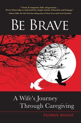 Be Brave: A Wife's Journey Through Caregiving