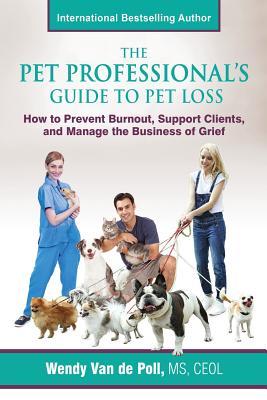 The Pet Professional's Guide to Pet Loss: How to Prevent Burnout, Support Clients, and Manage the Business of Grief Subscription