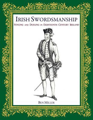 Irish Swordsmanship: Fencing and Dueling in Eighteenth Century Ireland