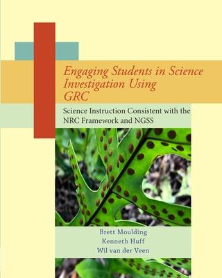 Engaging Students in Science Investigation Using GRC: Science Instruction Consistent with the Framework and NGSS