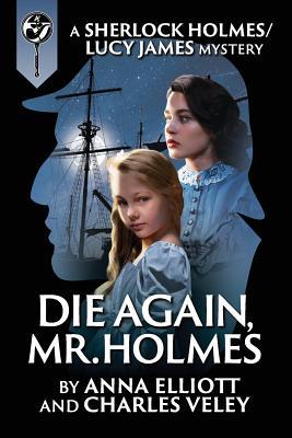 Die Again, Mr. Holmes: A Sherlock Holmes and Lucy James Mystery