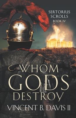 Whom Gods Destroy: A Novel of Ancient Rome