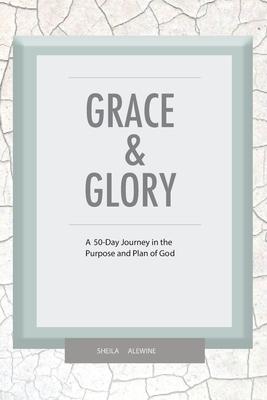 Grace & Glory: A 50-Day Journey In The Purpose & Plan Of God