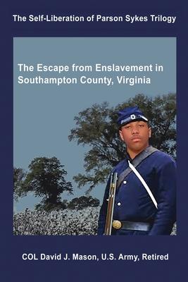 The Self-Liberation of Parson Sykes: Enslavement in Southampton County, Virginia