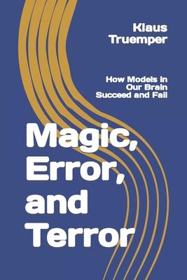 Magic, Error, and Terror: How Models in Our Brain Succeed and Fail Subscription