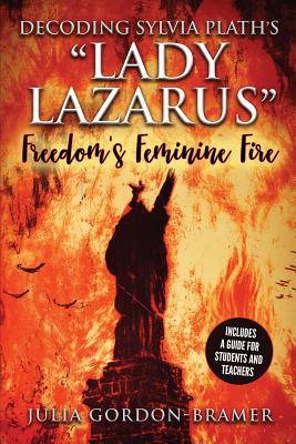 Decoding Sylvia Plath's Lady Lazarus: Freedom's Feminine Fire