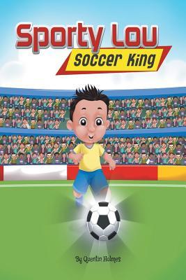 Sporty Lou - Picture Book: Soccer King (multicultural book series for kids 3-to-6-years old)