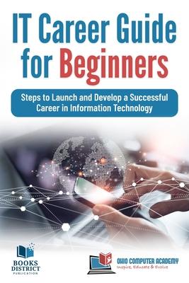 IT Career Guide for Beginners: Steps to Launch and Develop a Successful Career in Information Technology Subscription
