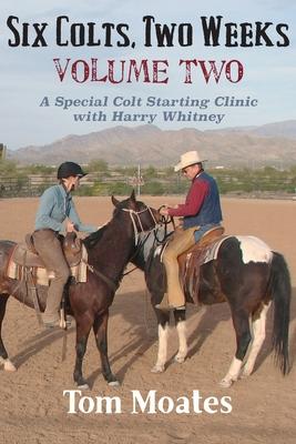 Six Colts, Two Weeks, Volume Two: A Special Colt Starting Clinic with Harry Whitney