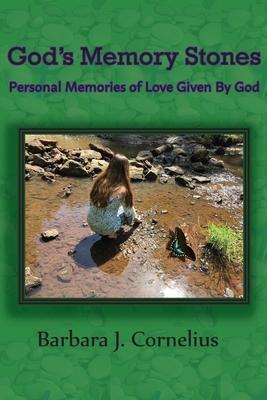 God's Memory Stones: Personal Memories of Love Given by God