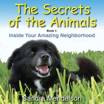 The Secrets of the Animals: Inside Your Amazing Neighborhood