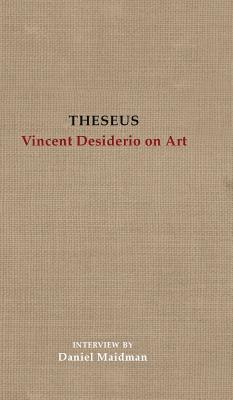 Theseus: Vincent Desiderio on Art