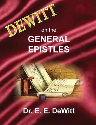 DeWitt on the General Epistles: Hebrews, James, First and Second Peter, First, Second and Third John, & Jude Subscription