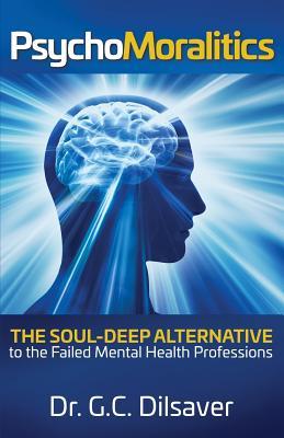 Psychomoralitics: The Soul-Deep Alternative to the Failed Mental Health Professions