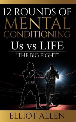 12 Rounds Of Mental Conditioning: Us vs Life "The Big Fight"