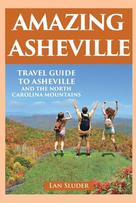 Amazing Asheville: Travel Guide to Asheville and the North Carolina Mountains