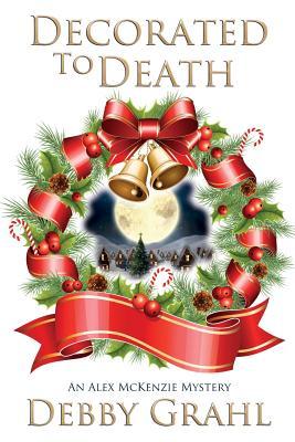 Decorated to Death: An Alex McKenzie Mystery