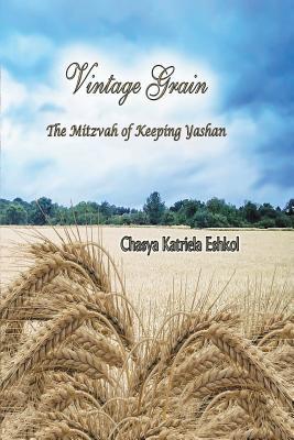 Vintage Grain: The Mitzvah of Keeping Yashan