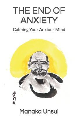 The End of Anxiety: Calming Your Anxious Mind