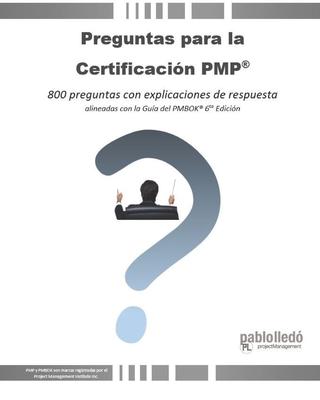 Preguntas para la Certificacin PMP(R): 800 preguntas con explicaciones de respuesta alineadas con la Gua del PMBOK(R) 6ta Edicin