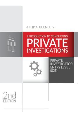 Introduction to Conducting Private Investigations: Private Investigator Entry Level (02E) (2018 Edition)