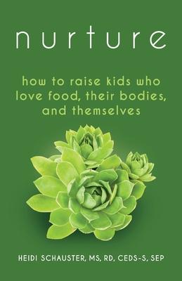 Nurture: How to Raise Kids Who Love Food, Their Bodies, and Themselves