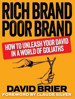 Rich Brand Poor Brand: How to Unleash Your David in a World of Goliaths