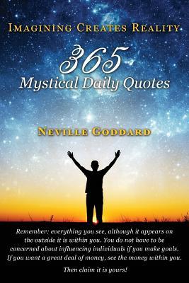 Neville Goddard: Imagining Creates Reality: 365 Mystical Daily Quotes