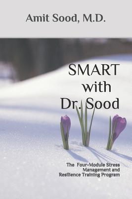 SMART with Dr. Sood: The Four-Module Stress Management And Resilience Training Program