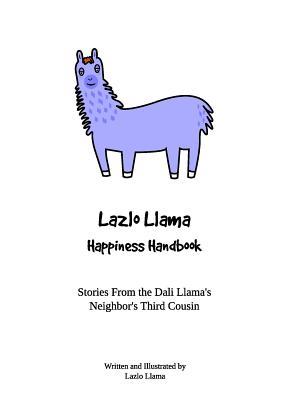 Lazlo Llama - Happiness Handbook: Stories From the Dali Llama's Neighbor's Third Cousin