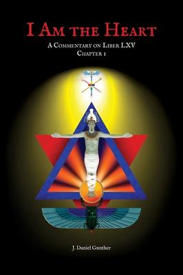 I Am the Heart: A Commentary on Liber LXV Chapter I